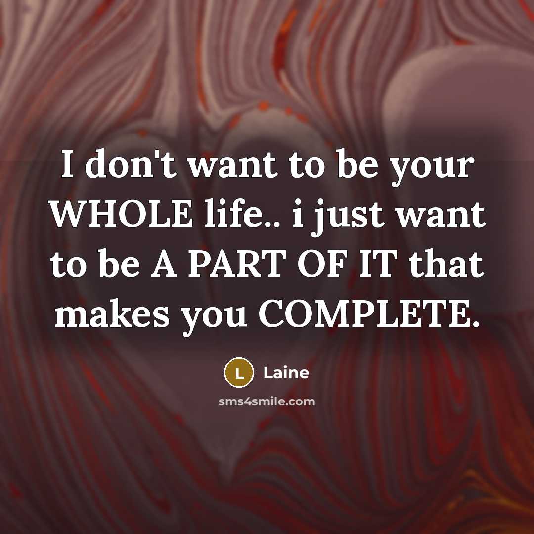 “I don't want to be your WHOLE life.. i just…” quote by Laine