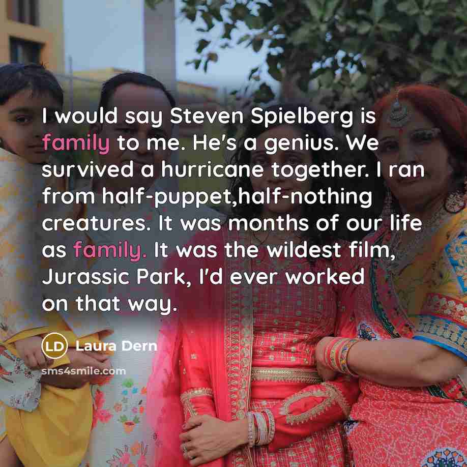 “I would say Steven Spielberg is family to me. He's…” quote by Laura Dern