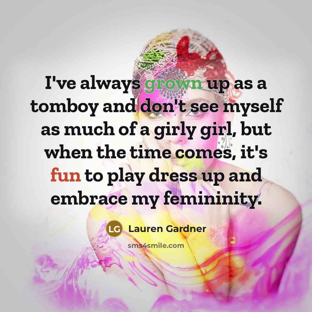 “I've always grown up as a tomboy and don't see…” quote by Lauren Gardner