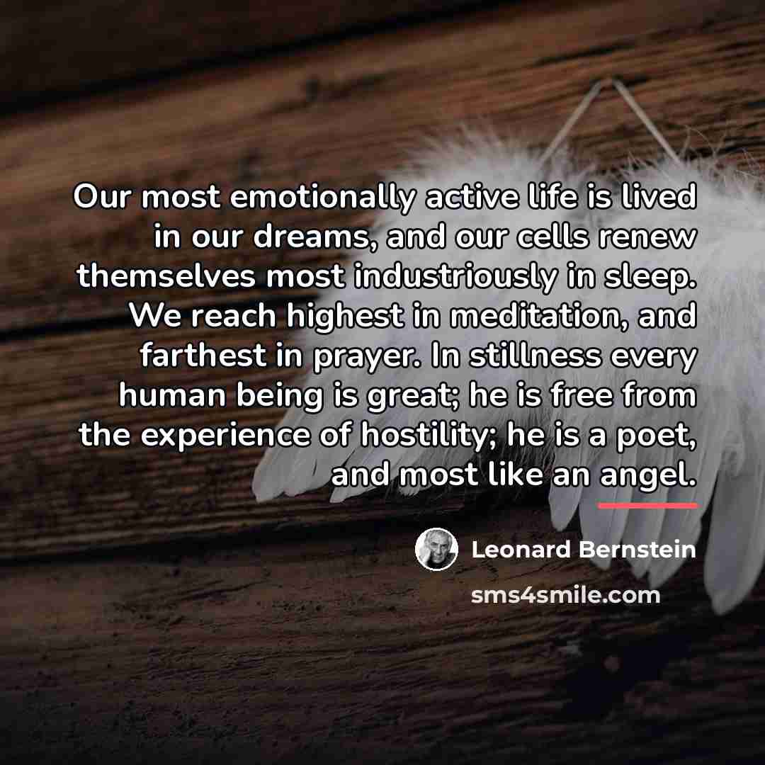 “Our most emotionally active life is lived in our dreams,…” quote by Leonard Bernstein