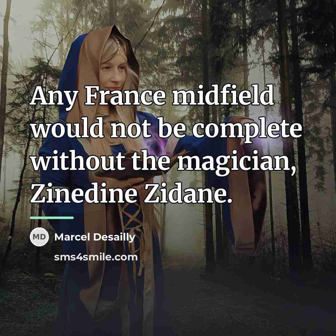 “Any France midfield would not be complete without the magician,…” quote by Marcel Desailly