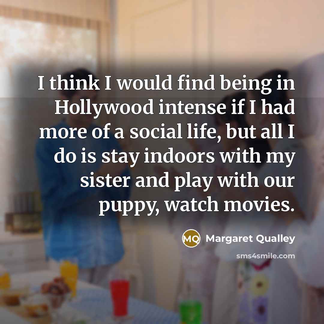 “I think I would find being in Hollywood intense if…” quote by Margaret Qualley