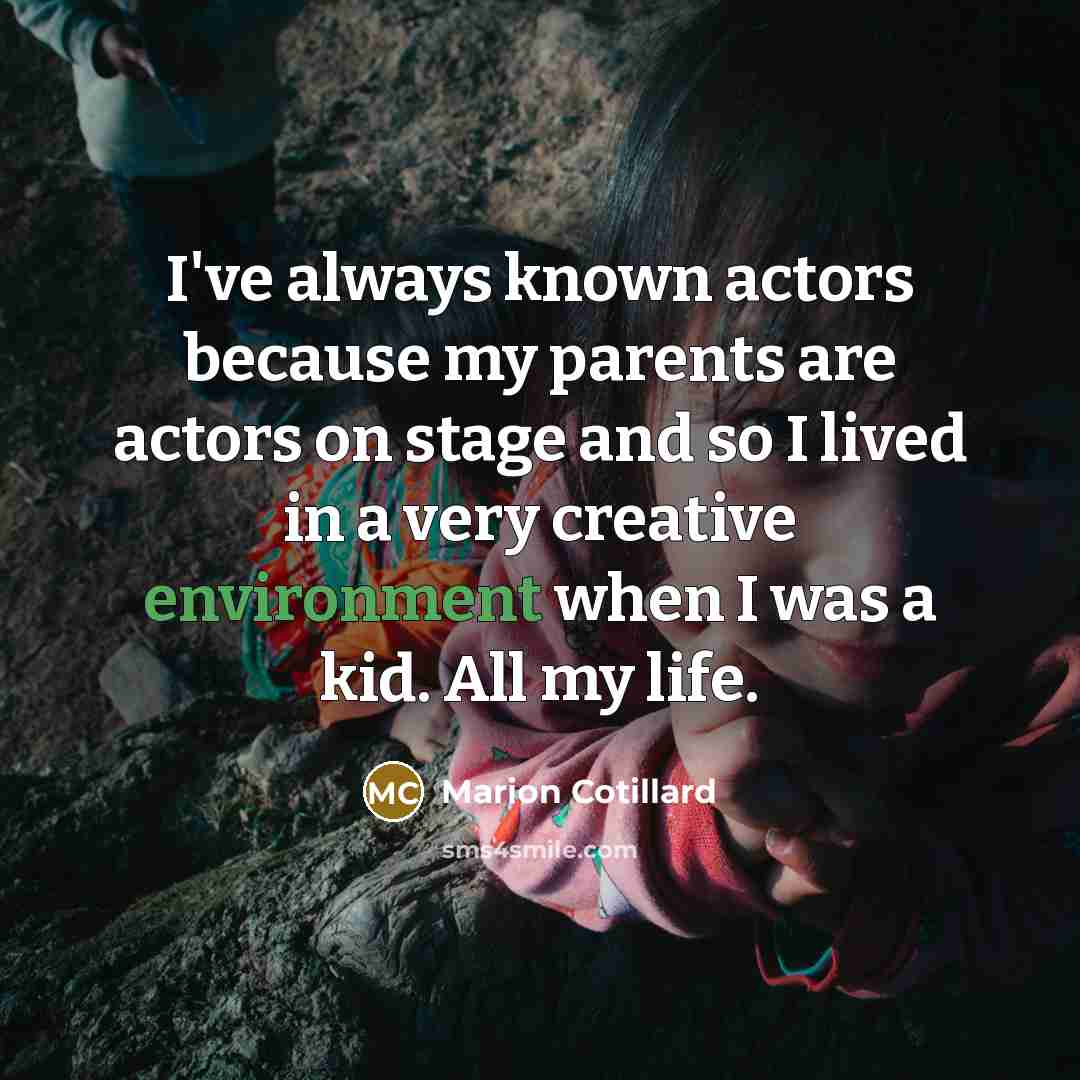 “I've always known actors because my parents are actors on…” quote by Marion Cotillard