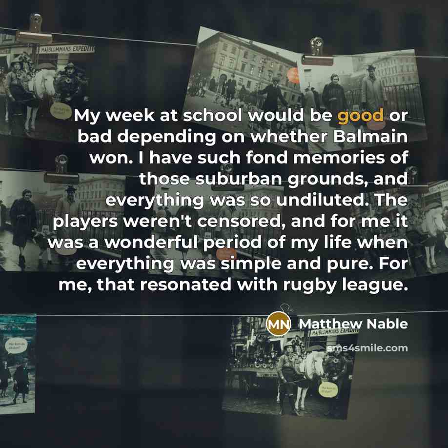 “My week at school would be good or bad depending…” quote by Matthew Nable