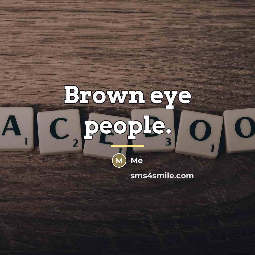 “Brown eye people.…” quote by Me