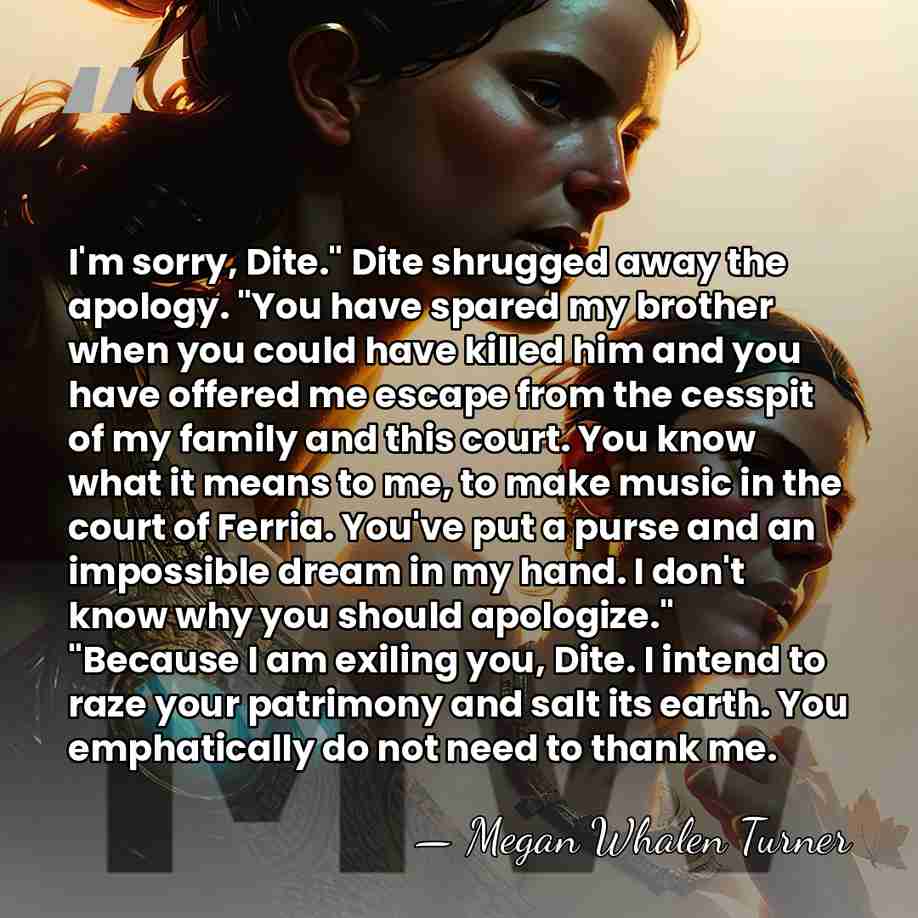 I'm sorry, Dite." Dite shrugged away the apology. "You have spared my&hellip; - Megan Whalen Turner