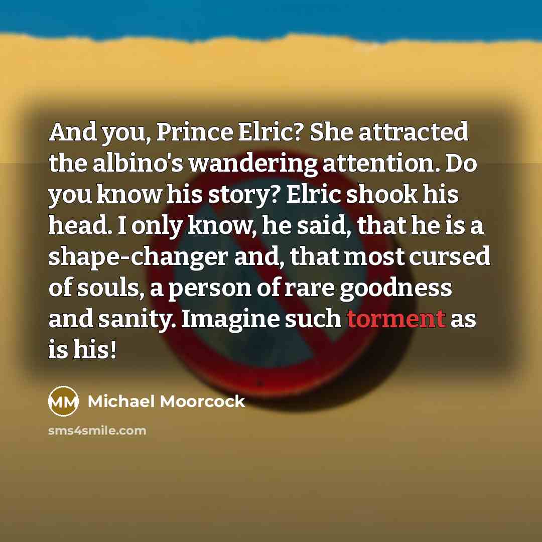 “And you, Prince Elric? She attracted the albino's wandering attention.…” quote by Michael Moorcock