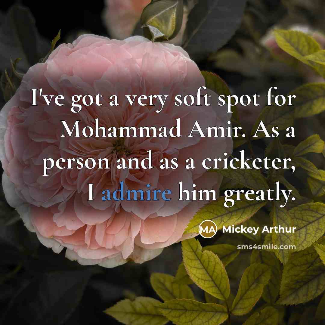 “I've got a very soft spot for Mohammad Amir. As…” quote by Mickey Arthur