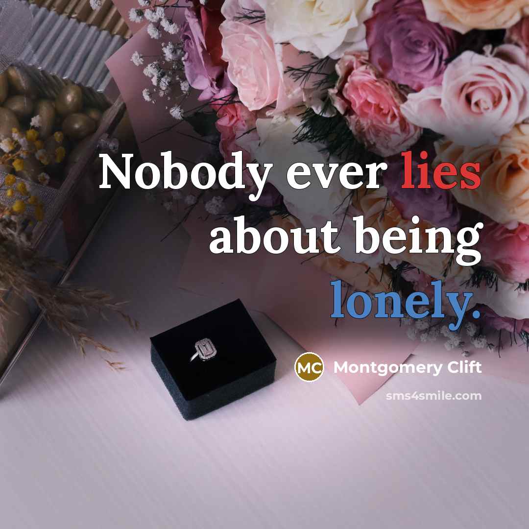 “Nobody ever lies about being lonely.…” quote by Montgomery Clift