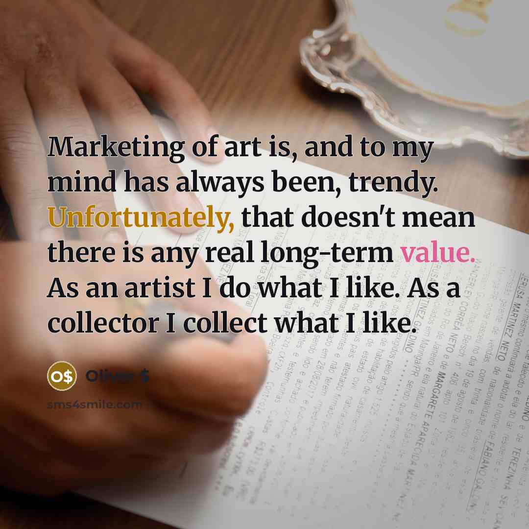 “Marketing of art is, and to my mind has always…” quote by Oliver $