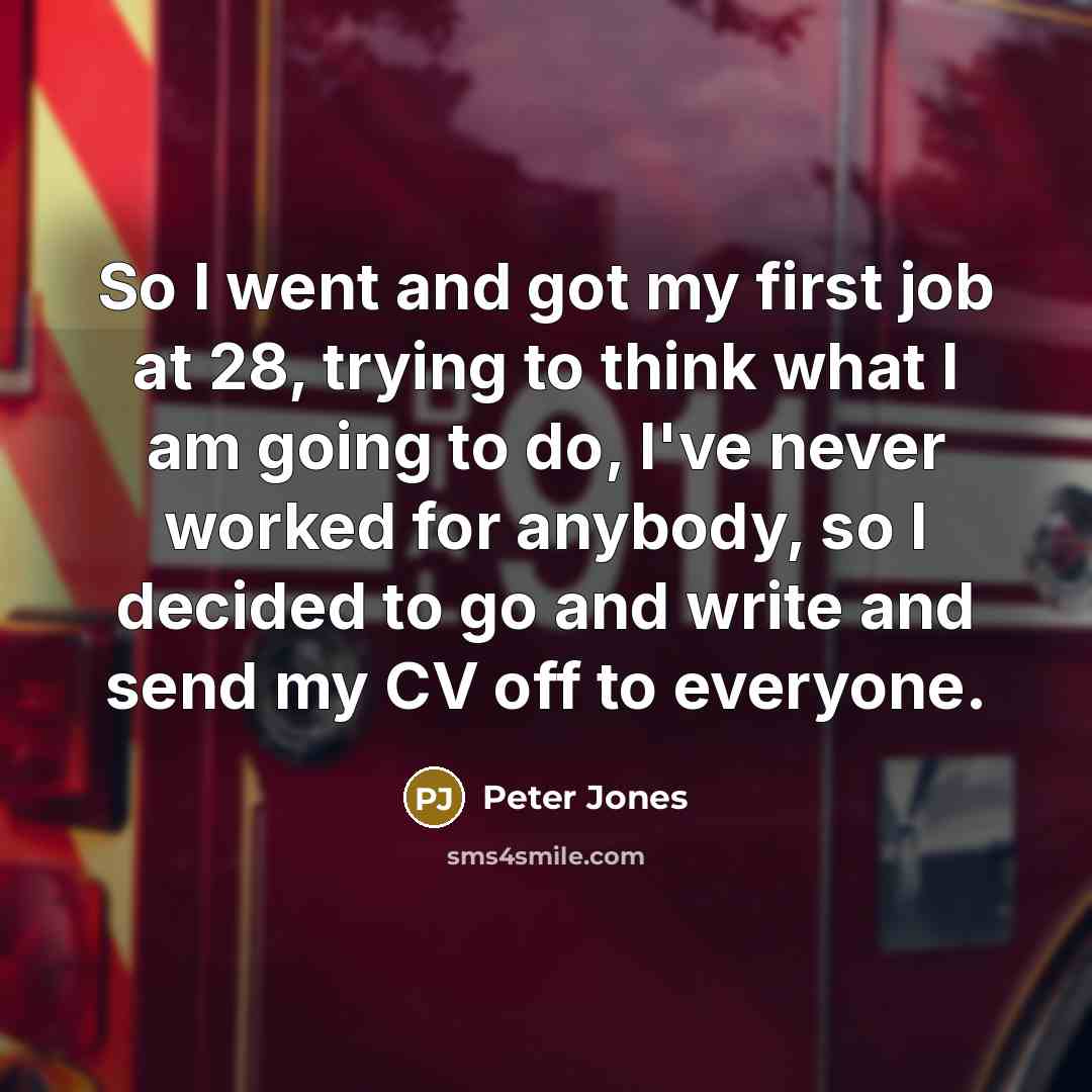 “So I went and got my first job at 28,…” quote by Peter Jones