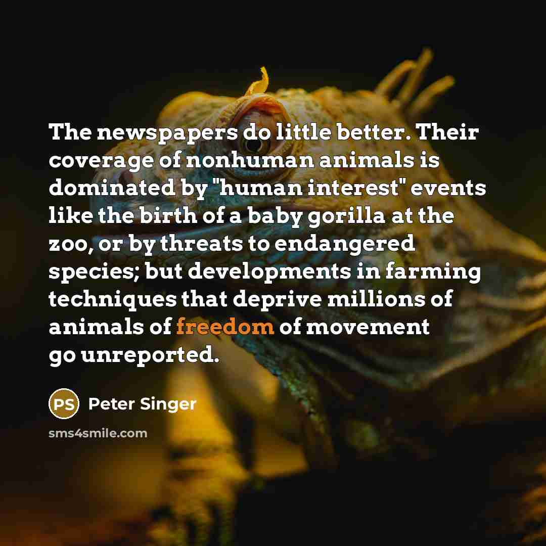 “The newspapers do little better. Their coverage of nonhuman animals…” quote by Peter Singer