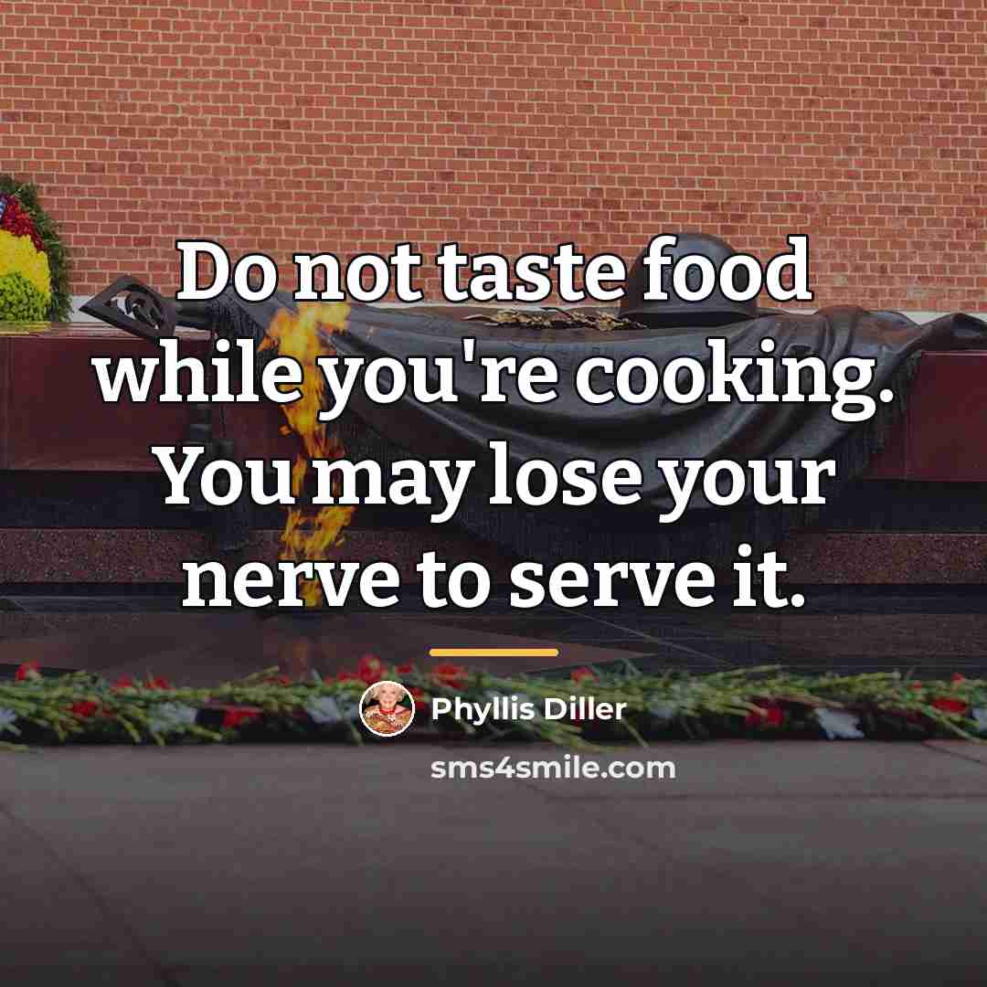 “Do not taste food while you're cooking. You may lose…” quote by Phyllis Diller