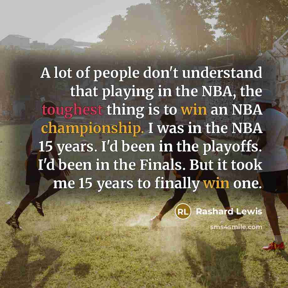 “A lot of people don't understand that playing in the…” quote by Rashard Lewis