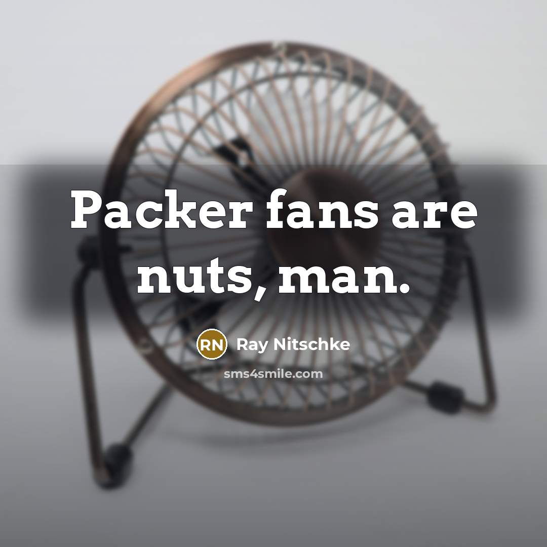 “Packer fans are nuts, man.…” quote by Ray Nitschke
