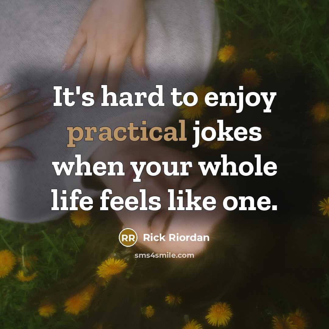 “It's hard to enjoy practical jokes when your whole life…” quote by Rick Riordan