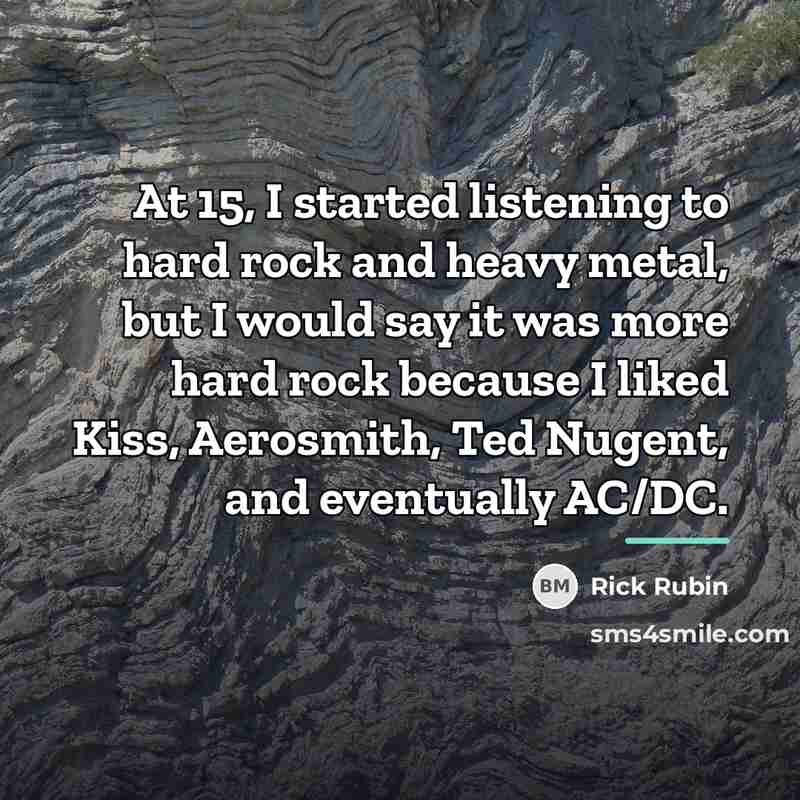 “At 15, I started listening to hard rock and heavy…” quote by Rick Rubin