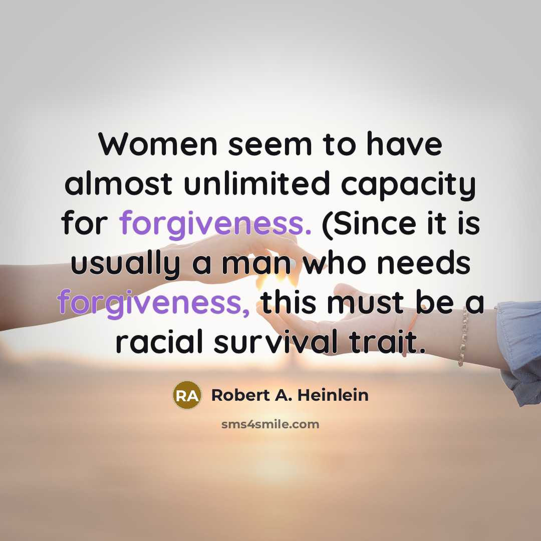 “Women seem to have almost unlimited capacity for forgiveness. (Since…” quote by Robert A. Heinlein