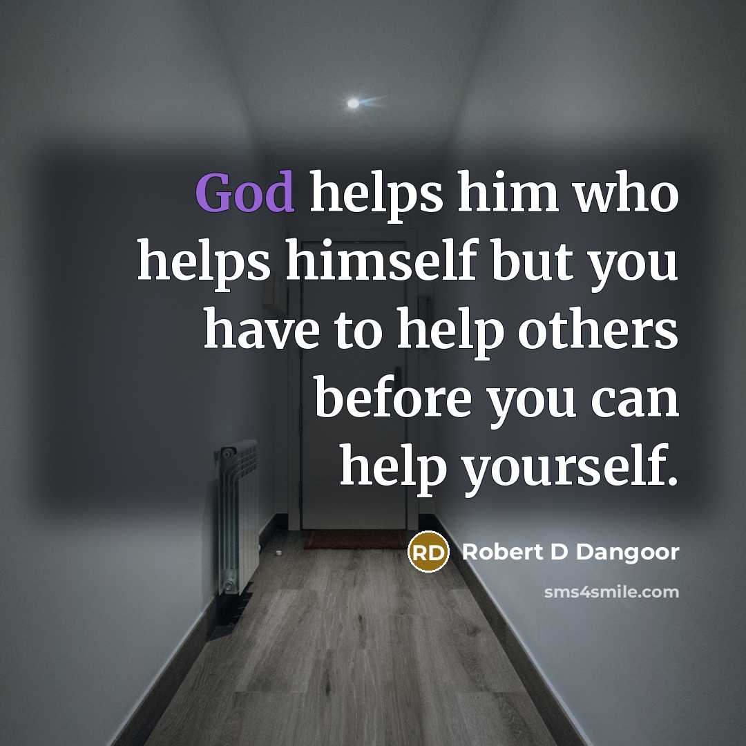 “God helps him who helps himself but you have to…” quote by Robert D Dangoor