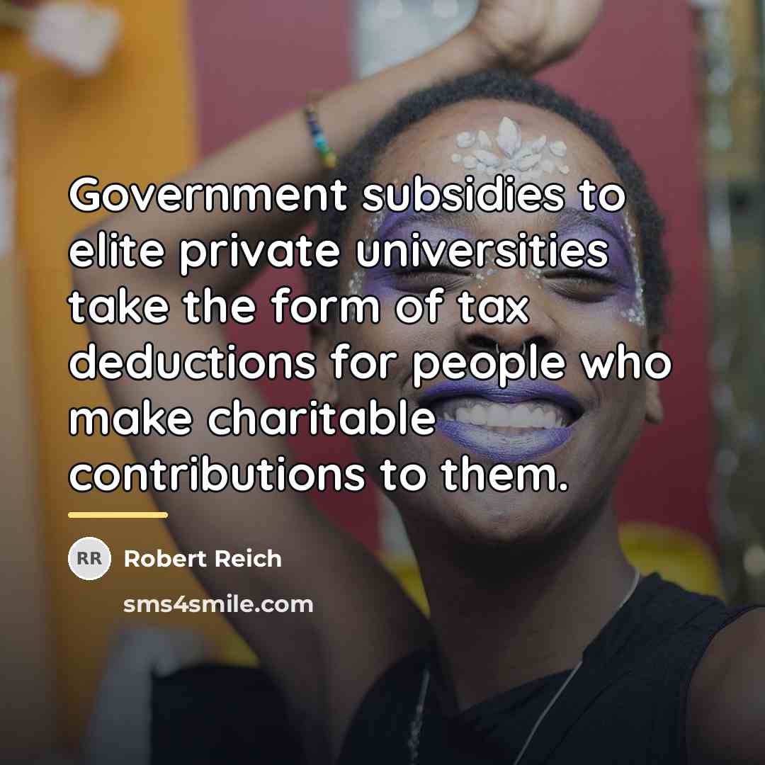 “Government subsidies to elite private universities take the form of…” quote by Robert Reich