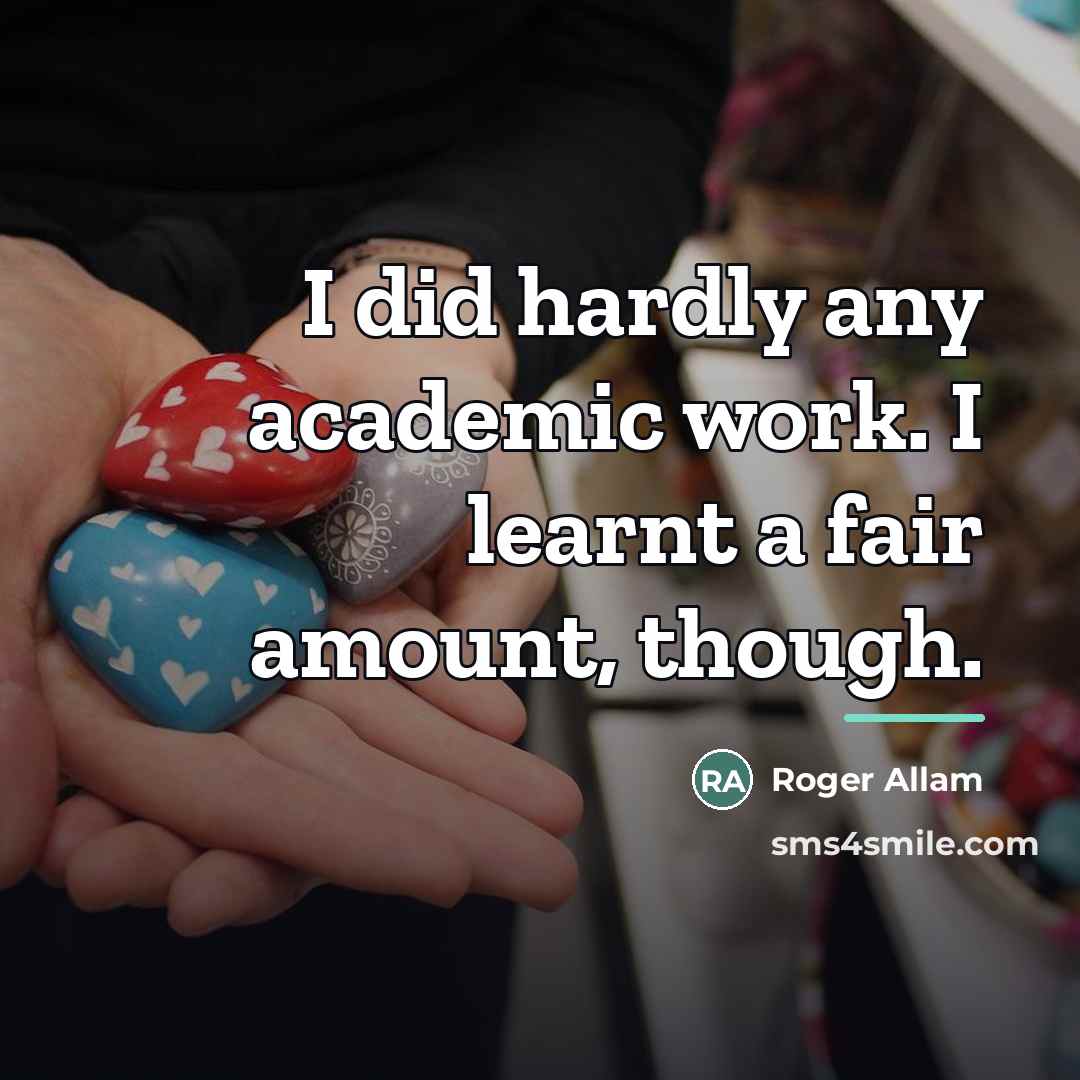 “I did hardly any academic work. I learnt a fair…” quote by Roger Allam