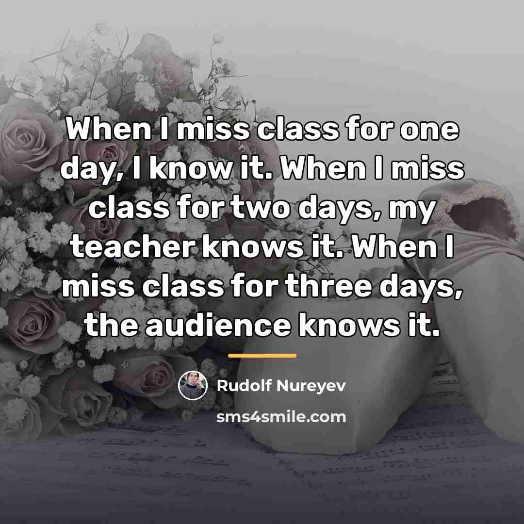 “When I miss class for one day, I know it.…” quote by Rudolf Nureyev