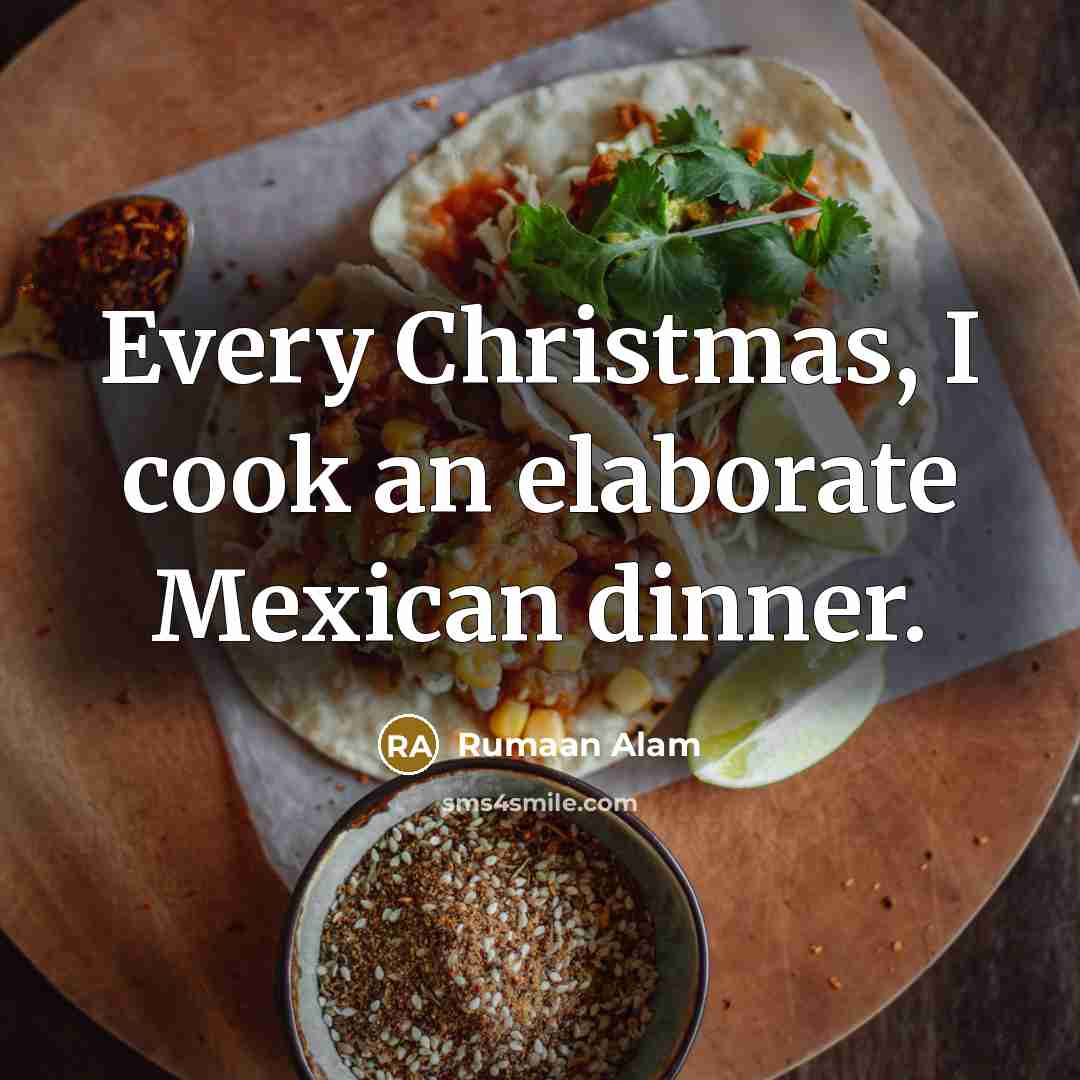 “Every Christmas, I cook an elaborate Mexican dinner.…” quote by Rumaan Alam