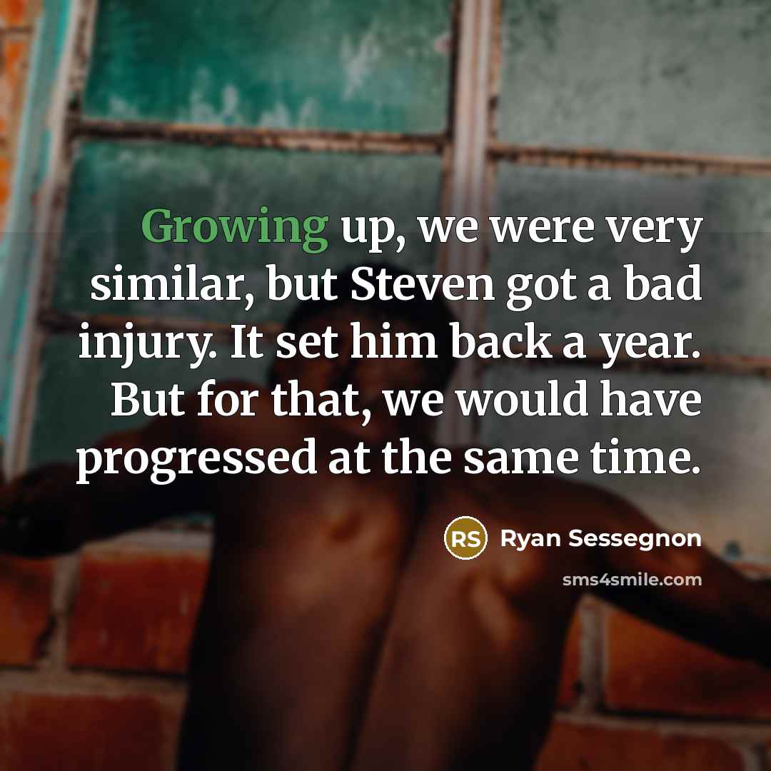 “Growing up, we were very similar, but Steven got a…” quote by Ryan Sessegnon