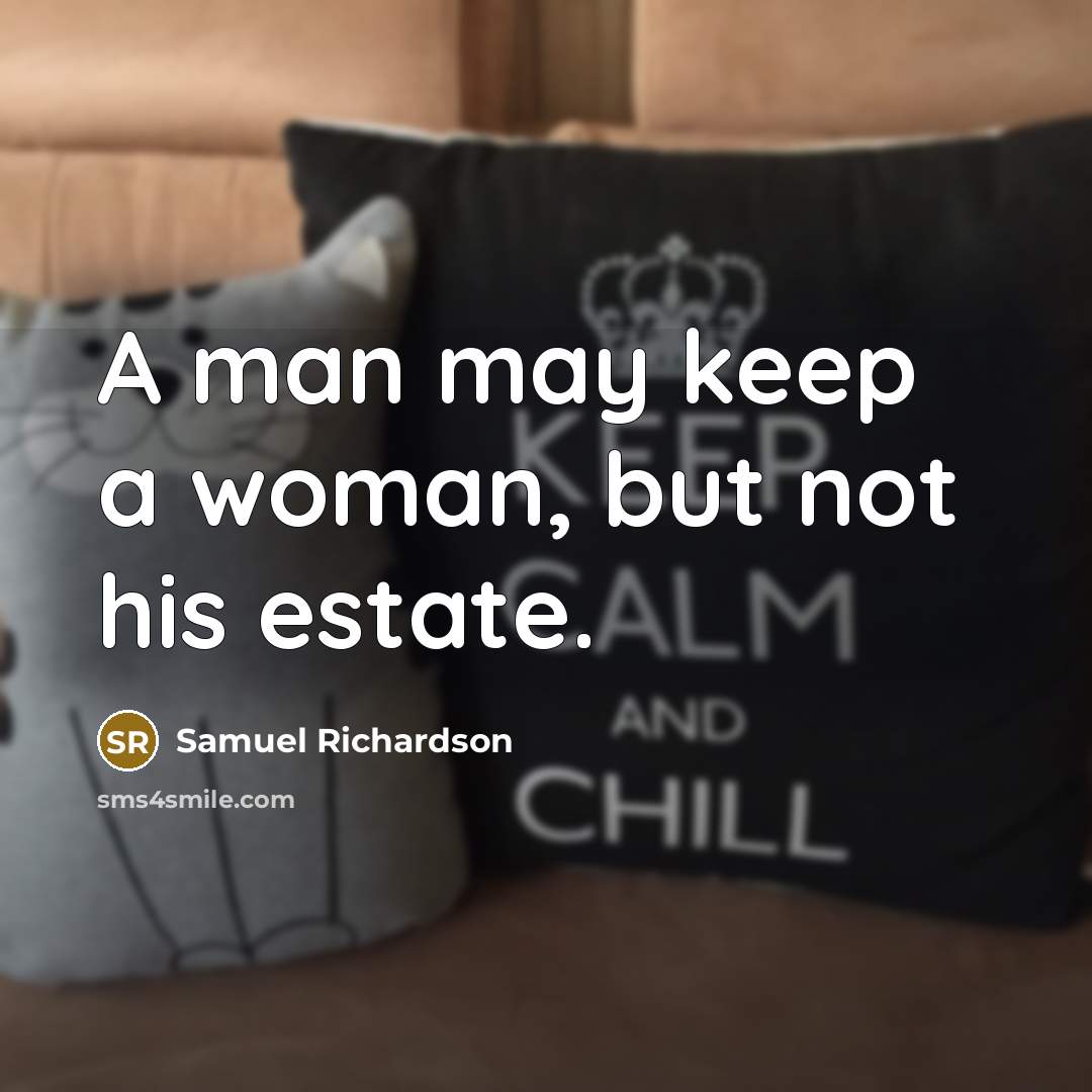 “A man may keep a woman, but not his estate.…” quote by Samuel Richardson
