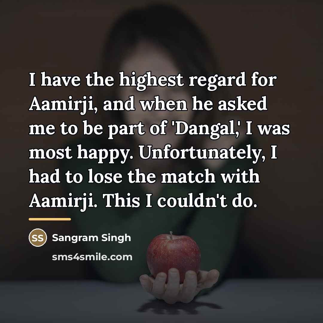 “I have the highest regard for Aamirji, and when he…” quote by Sangram Singh
