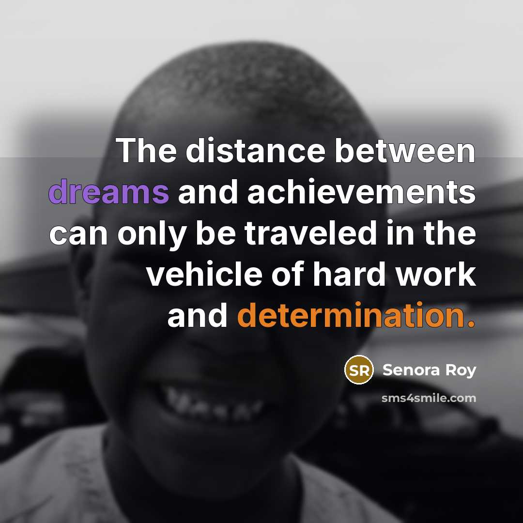 “The distance between dreams and achievements can only be traveled…” quote by Senora Roy