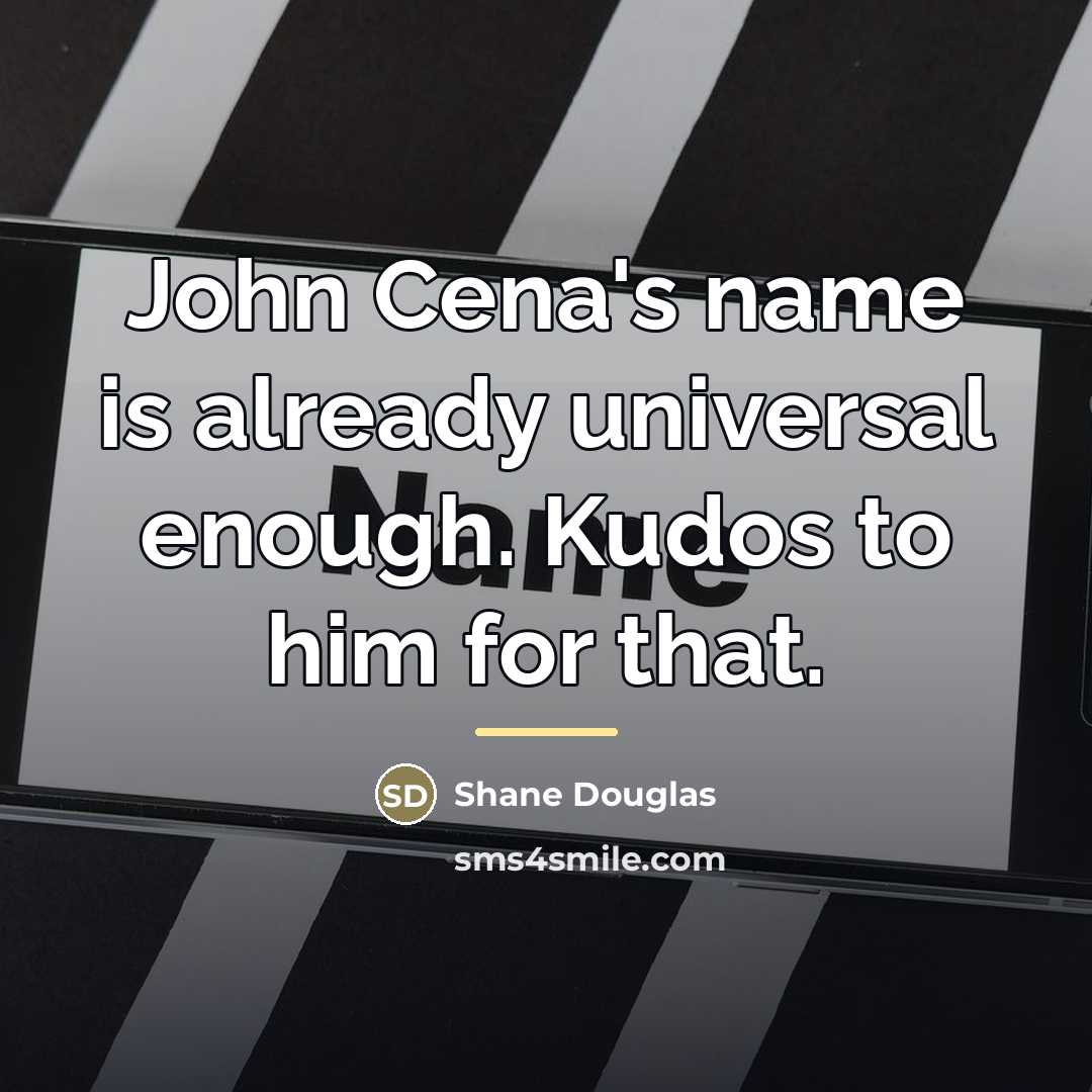 “John Cena's name is already universal enough. Kudos to him…” quote by Shane Douglas