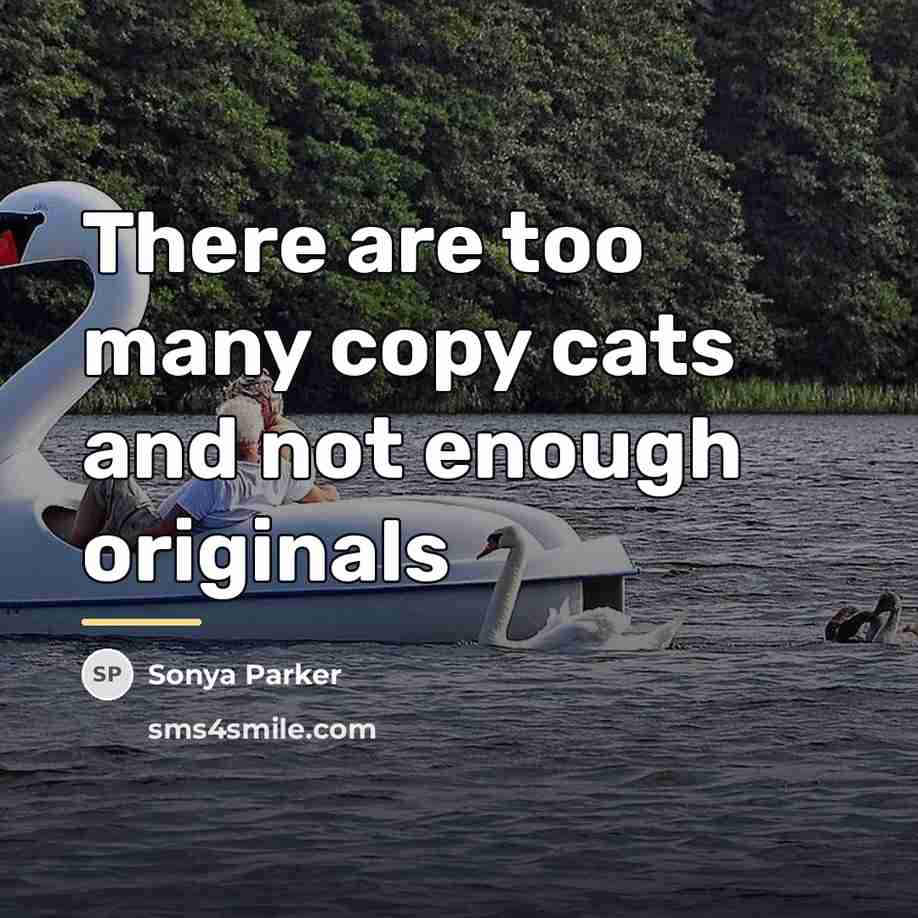 “There are too many copy cats and not enough originals…” quote by SONYA PARKER