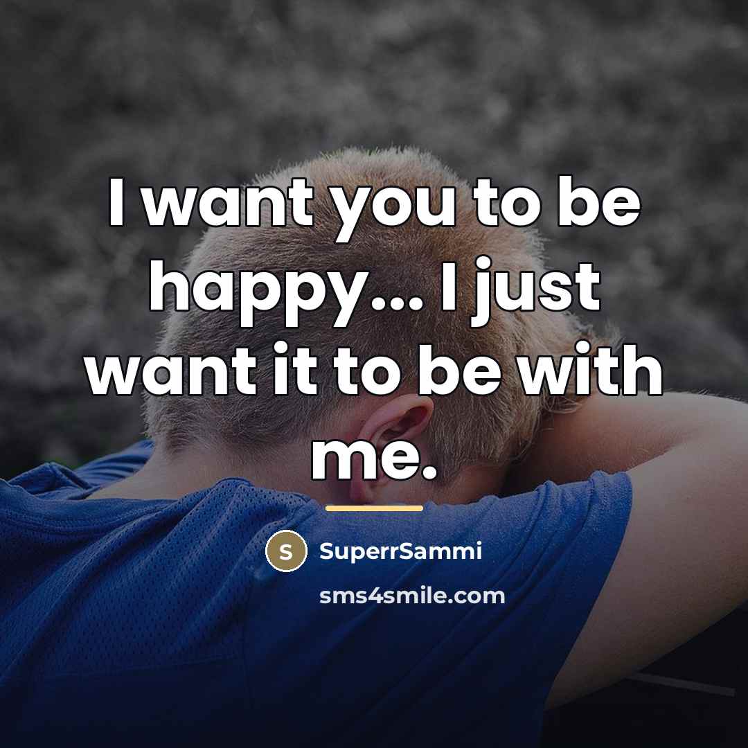 “I want you to be happy... I just want it…” quote by SuperrSammi