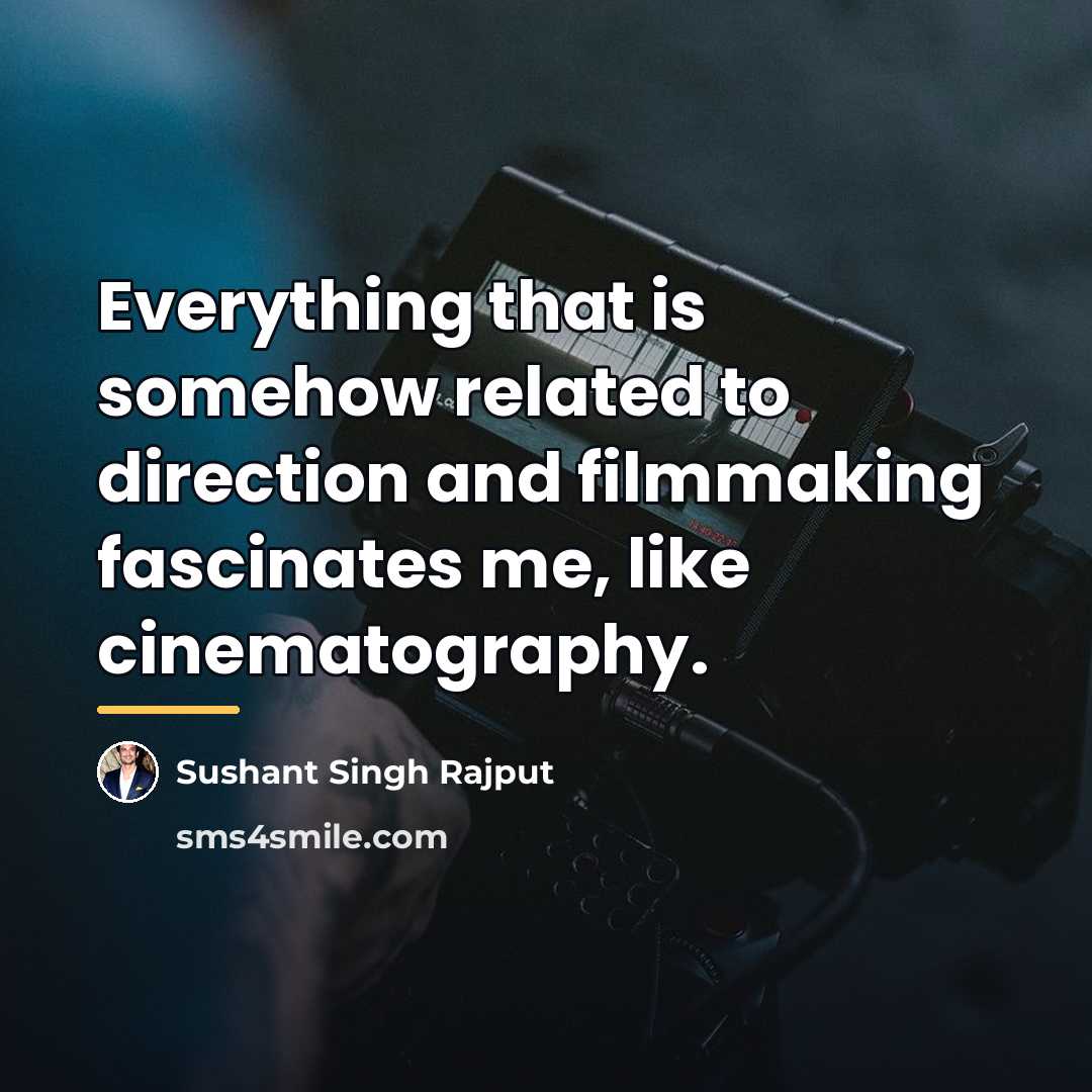 “Everything that is somehow related to direction and filmmaking fascinates…” quote by Sushant Singh Rajput