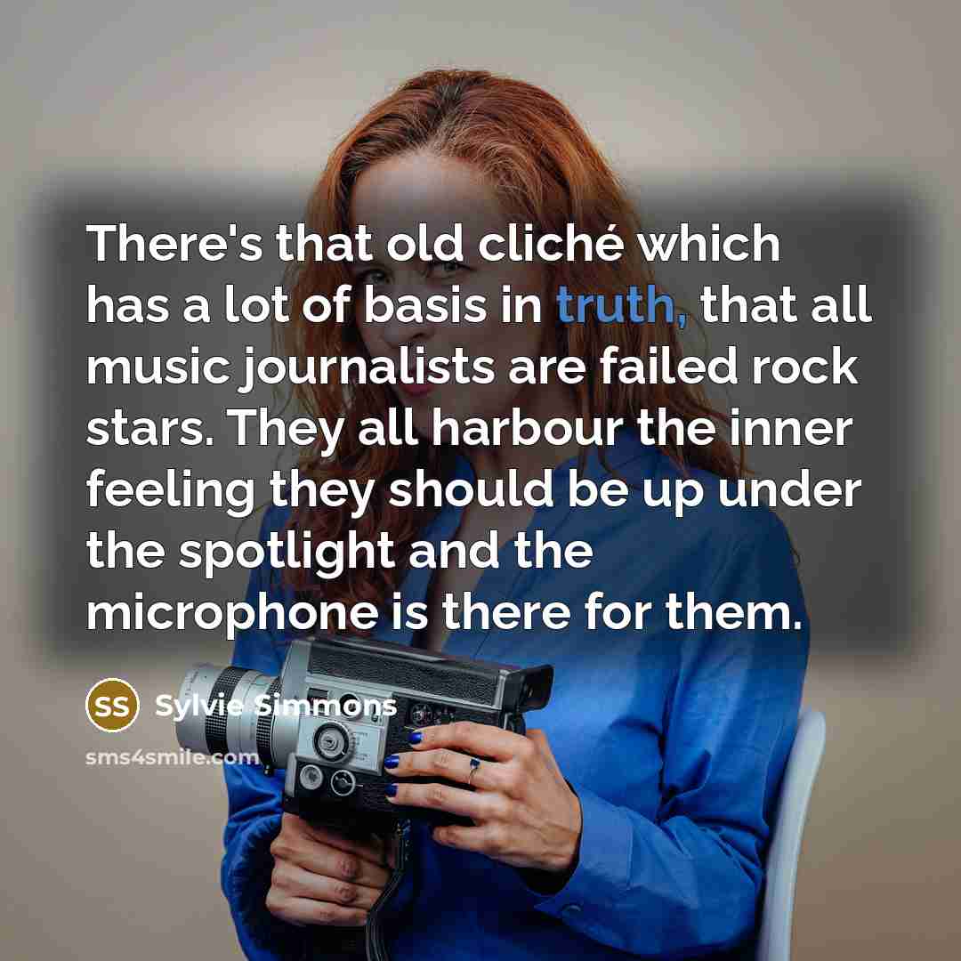 “There's that old cliché which has a lot of basis…” quote by Sylvie Simmons