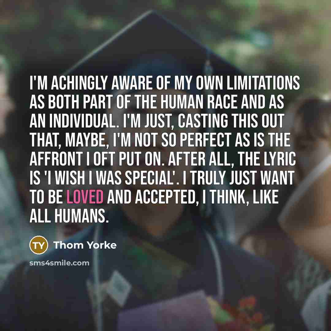 “I'm achingly aware of my own limitations as both part…” quote by Thom Yorke