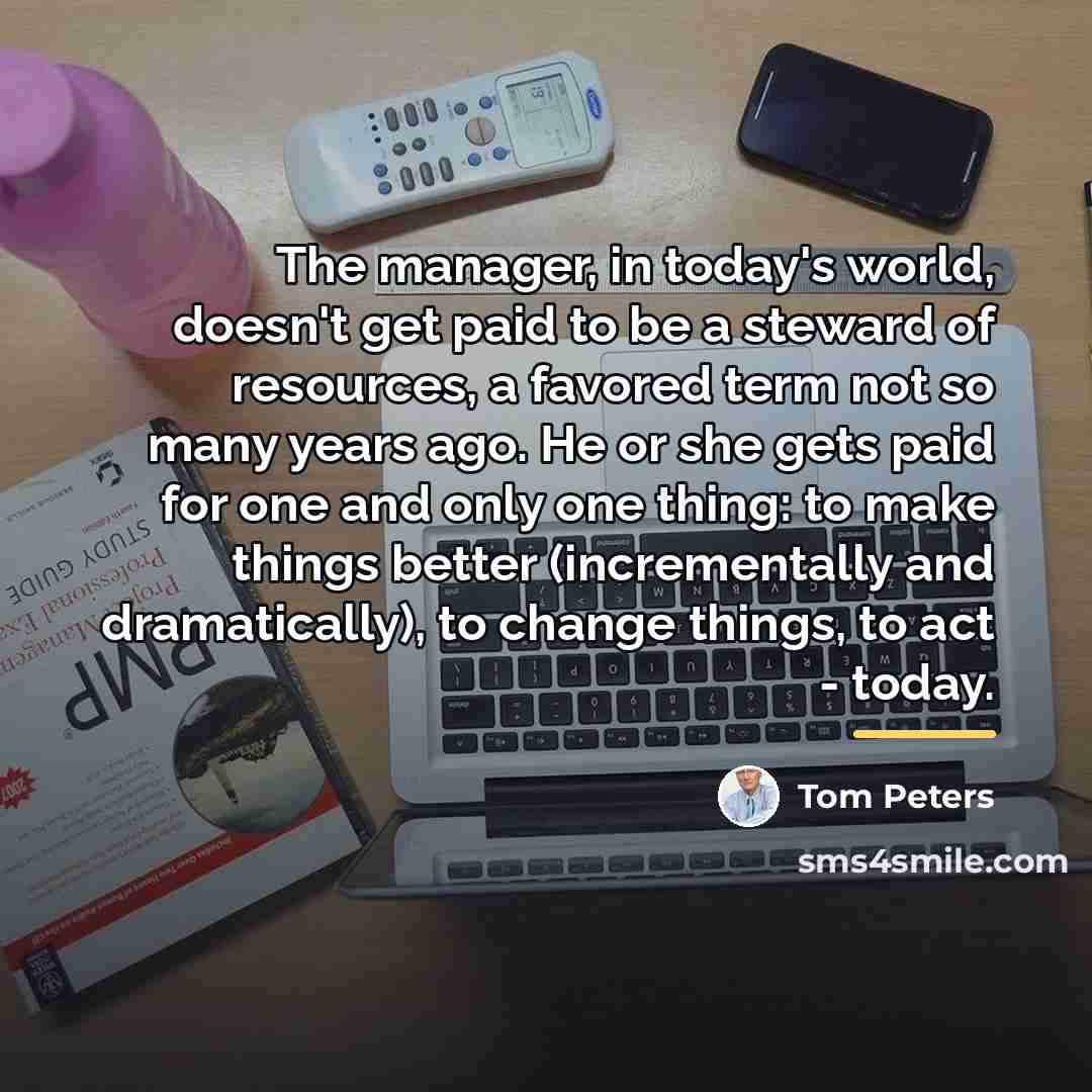 “The manager, in today's world, doesn't get paid to be…” quote by Tom Peters