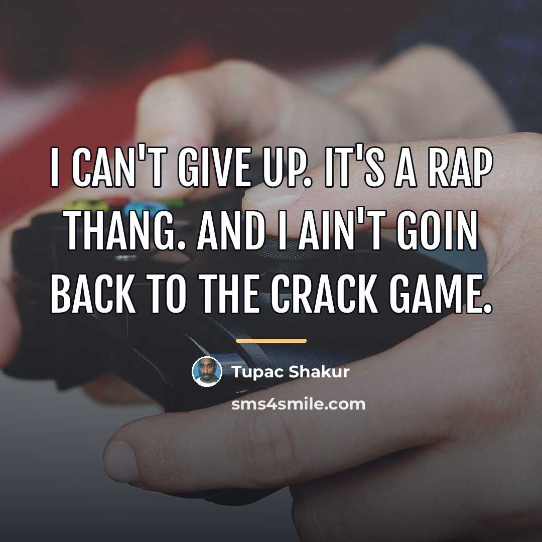 “I can't give up. It's a rap thang. And I…” quote by Tupac Shakur