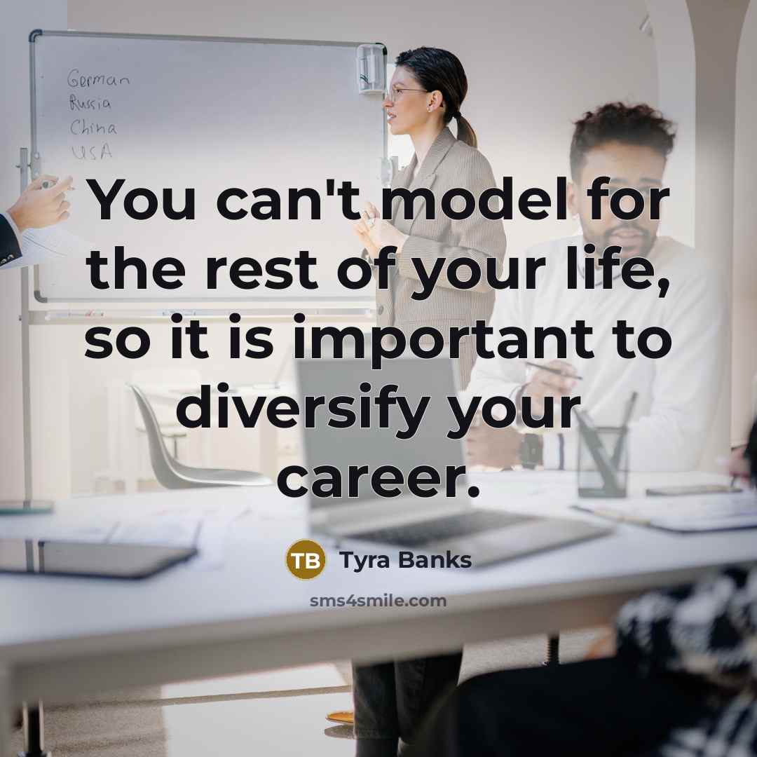 “You can't model for the rest of your life, so…” quote by Tyra Banks