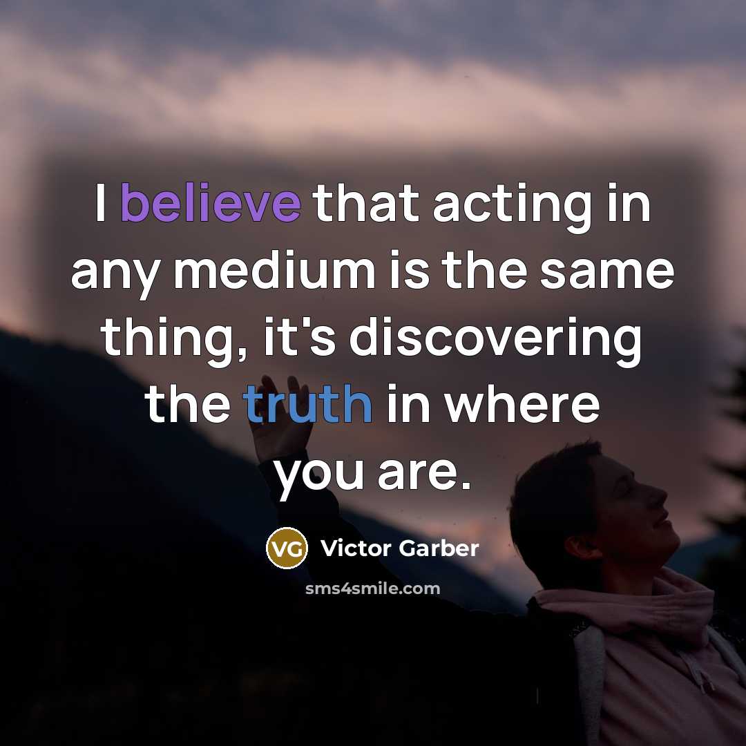 “I believe that acting in any medium is the same…” quote by Victor Garber