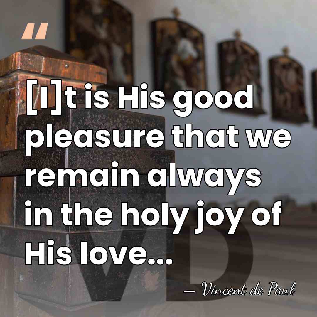 [I]t is His good pleasure that we remain always in the holy&hellip; - Vincent de Paul