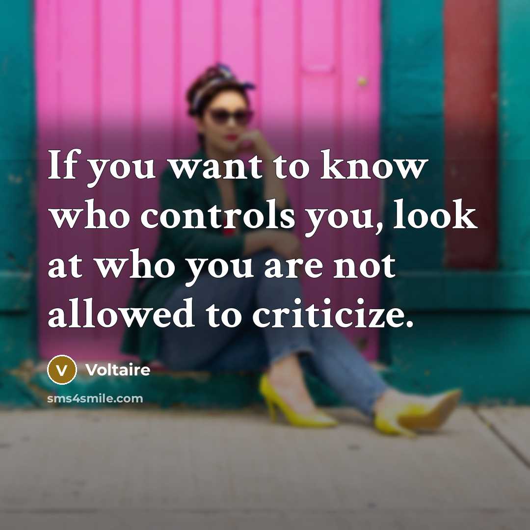 “If you want to know who controls you, look at…” quote by Voltaire
