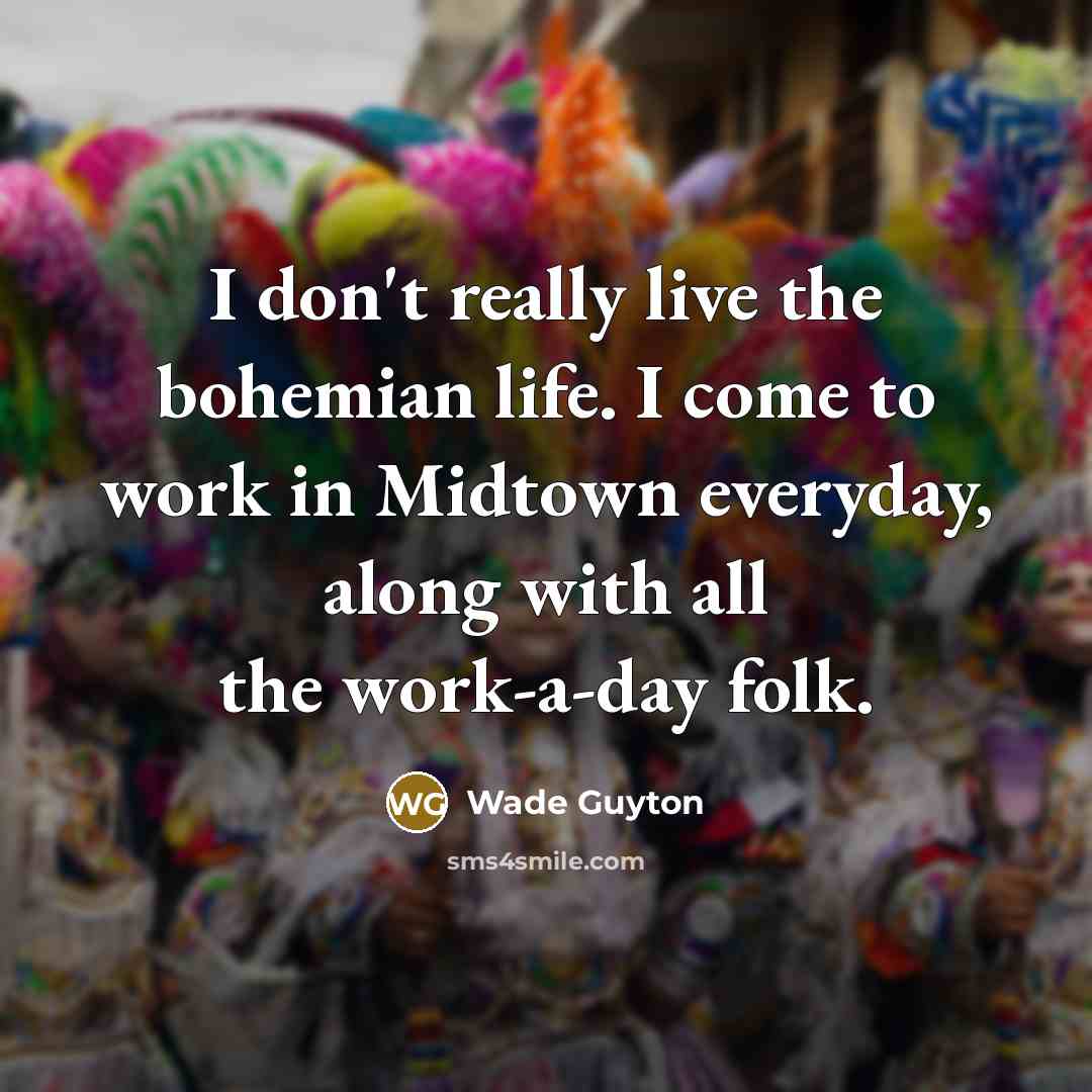 “I don't really live the bohemian life. I come to…” quote by Wade Guyton