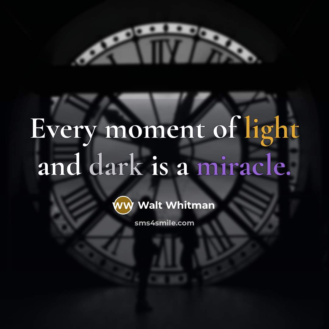 “Every moment of light and dark is a miracle.…” quote by Walt Whitman