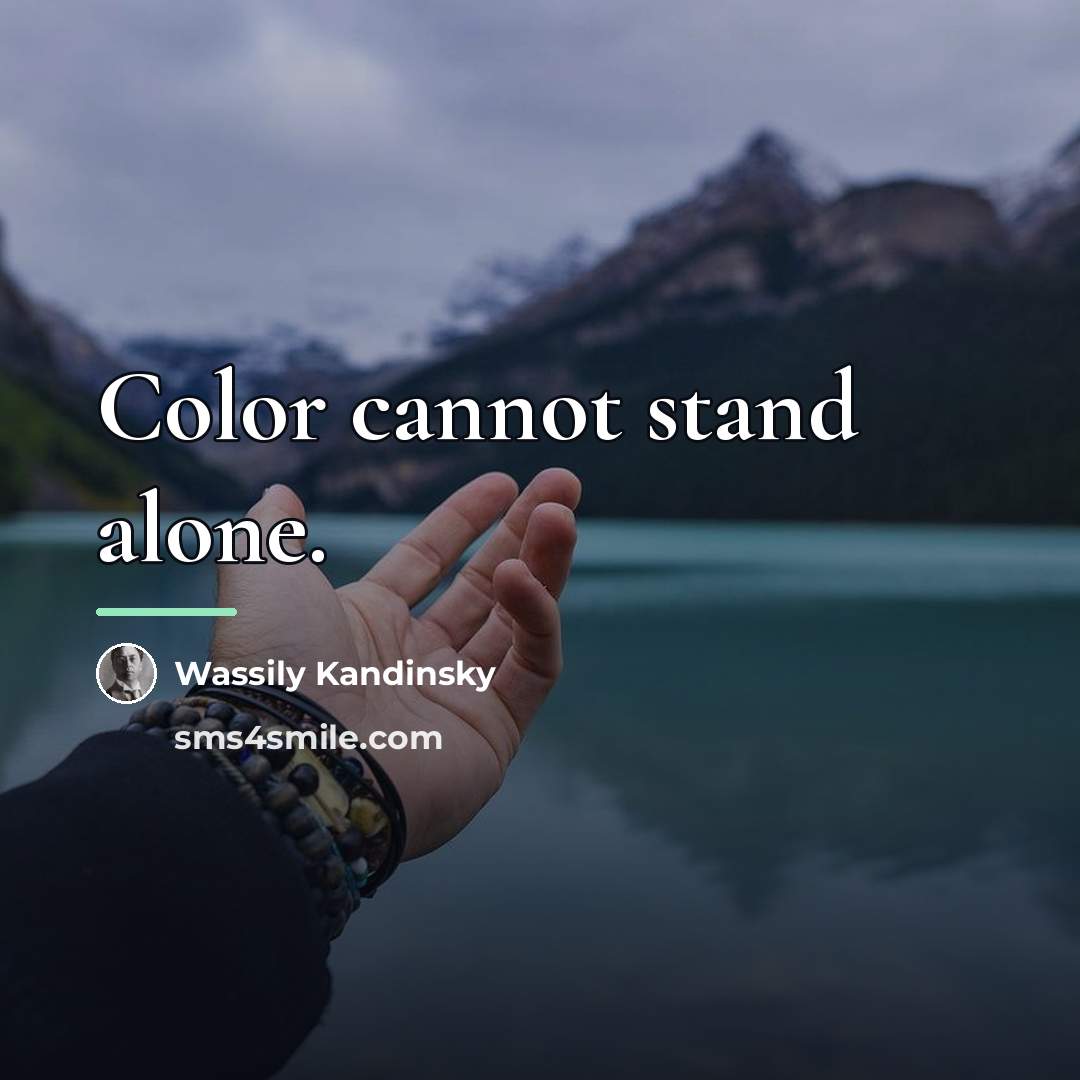 “Color cannot stand alone.…” quote by Wassily Kandinsky