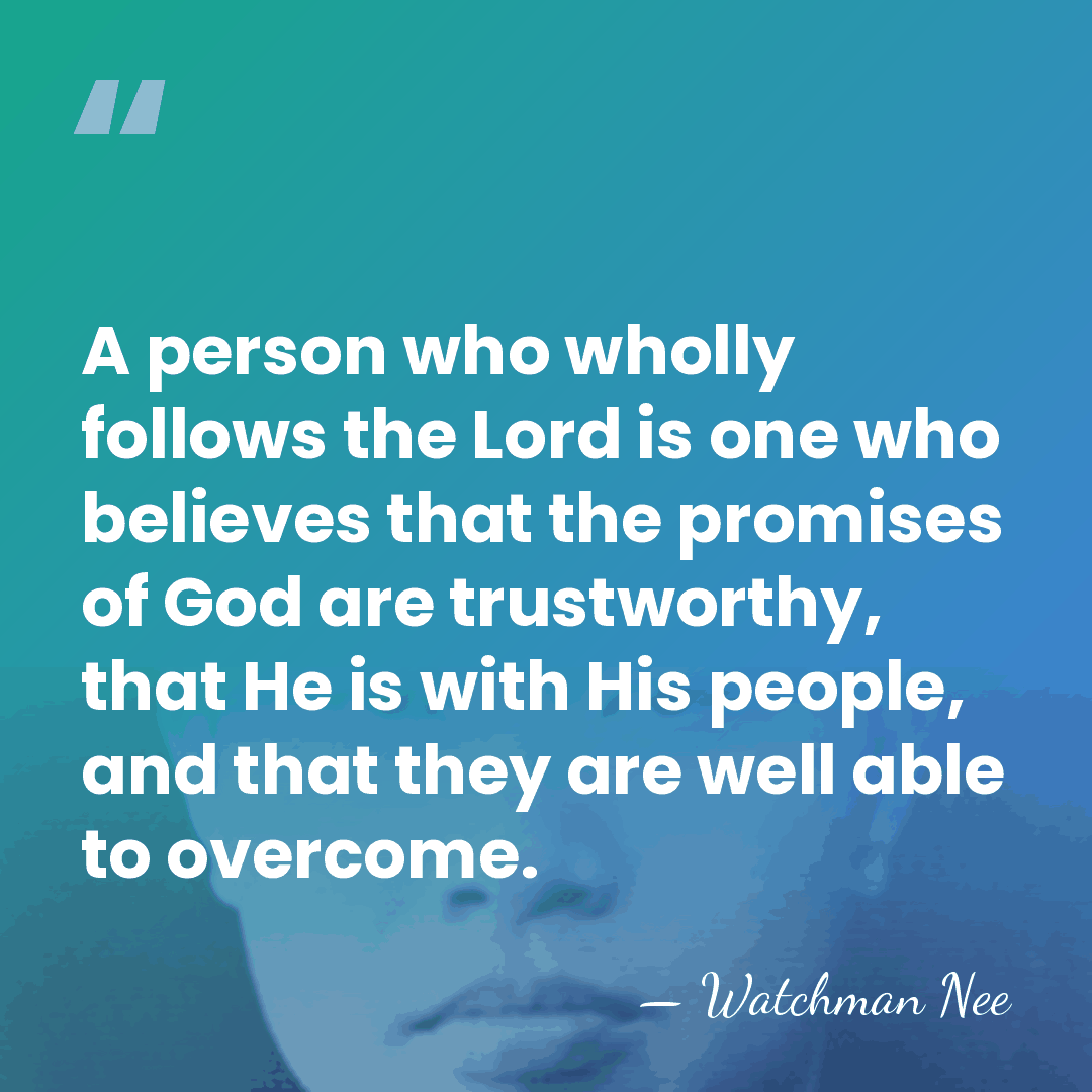 A person who wholly follows the Lord is one who believes that&hellip; - Watchman Nee