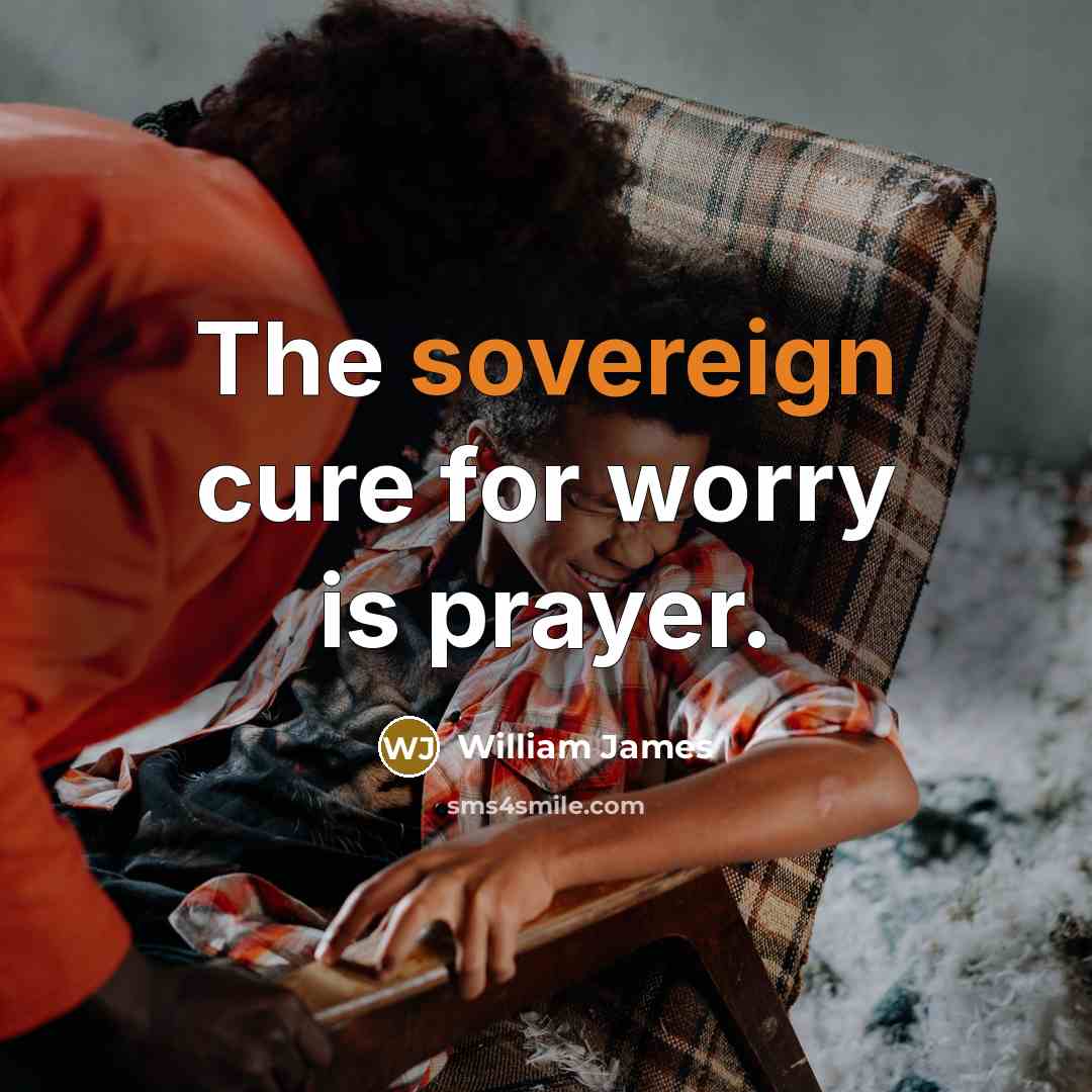 “The sovereign cure for worry is prayer.…” quote by William James
