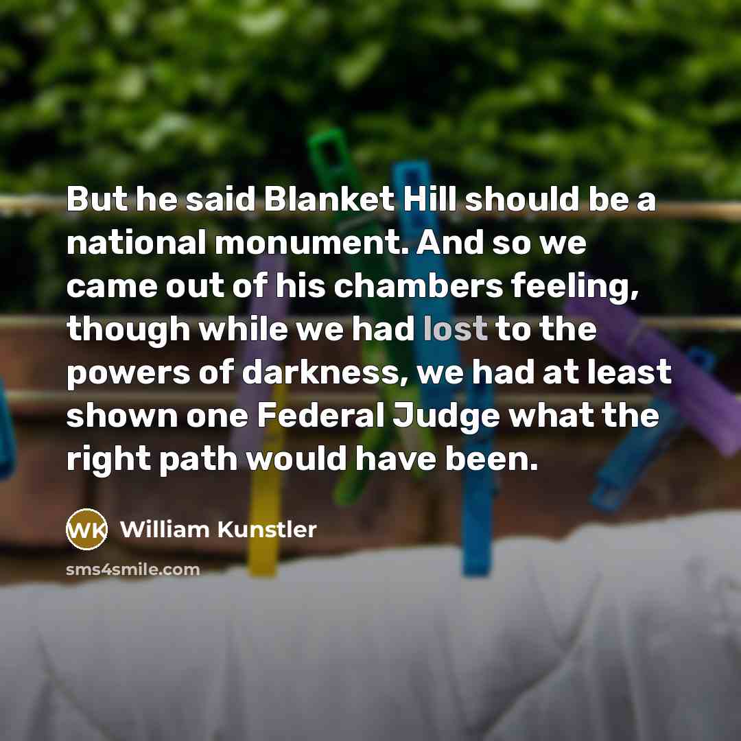“But he said Blanket Hill should be a national monument.…” quote by William Kunstler