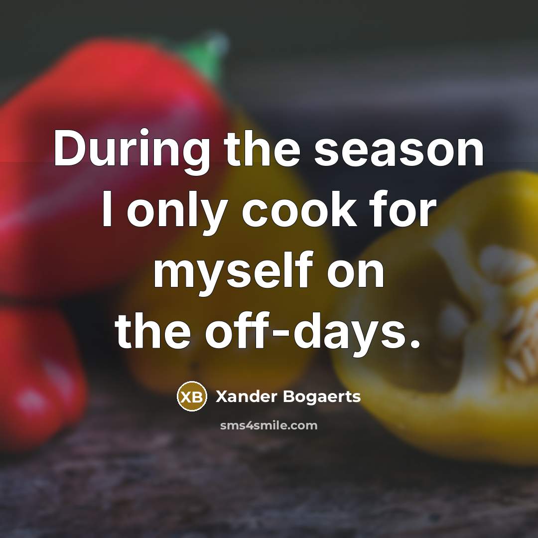 “During the season I only cook for myself on the…” quote by Xander Bogaerts